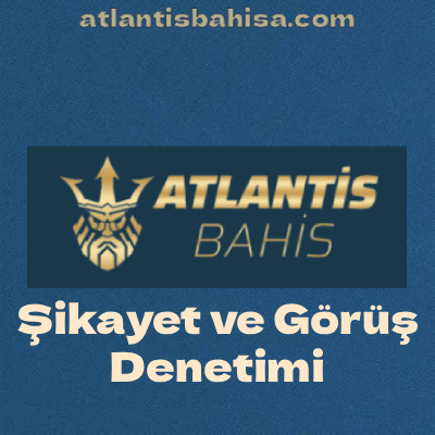 Atlantisbahis şikayet süreci denetim